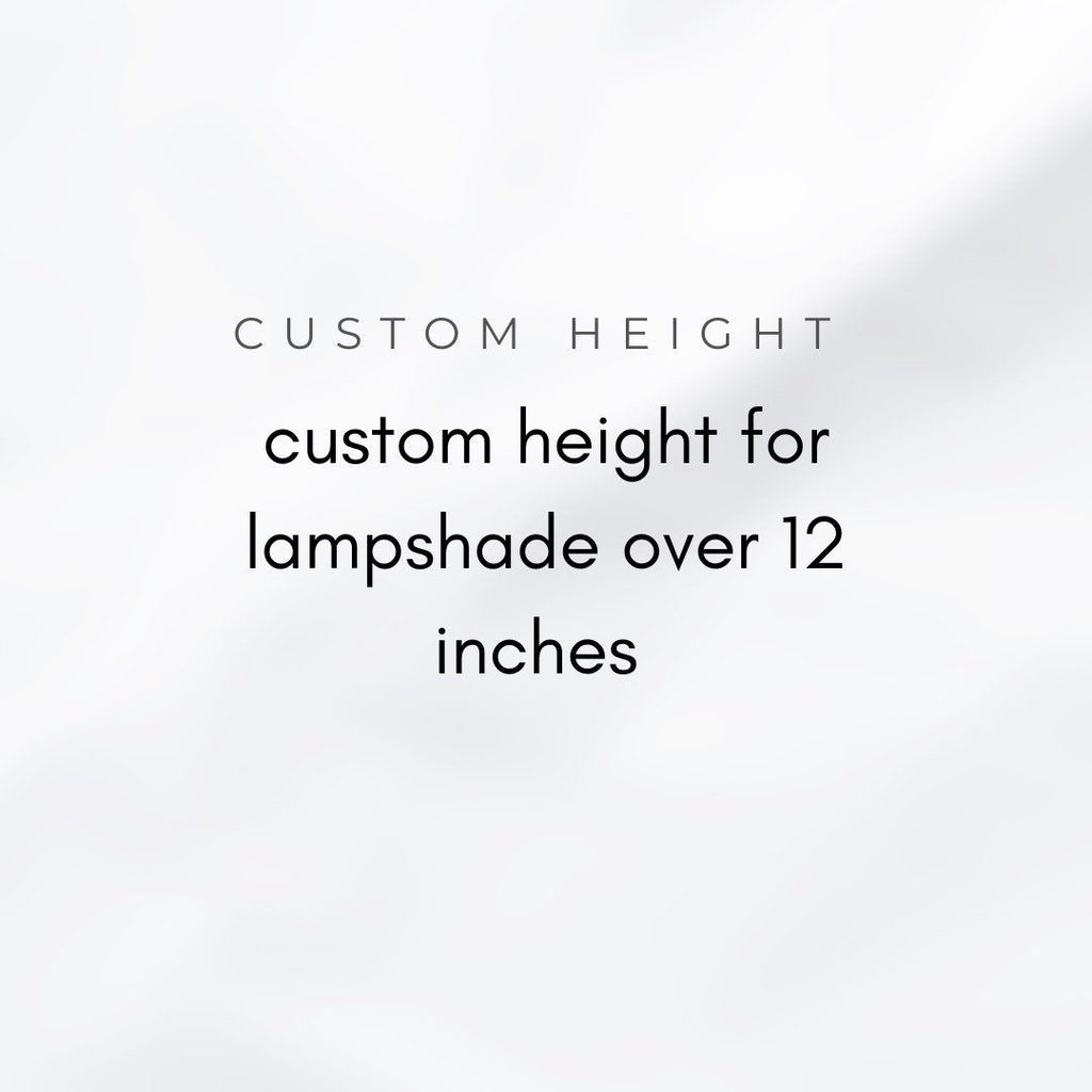 Custom Height for Lampshade over 12 Inches